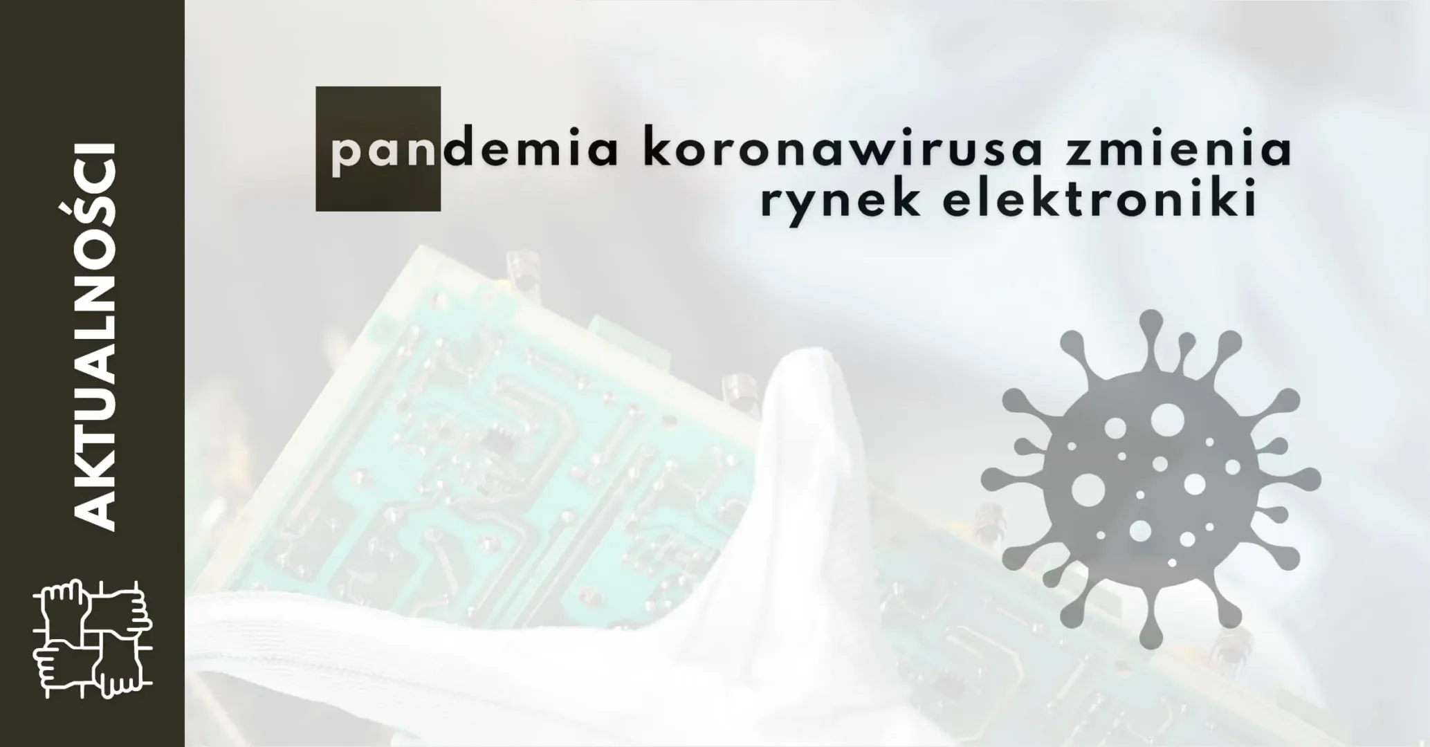 Komunikat Zarządu dot. sytuacji na rynku elektroniki na przełomie 2020/2021